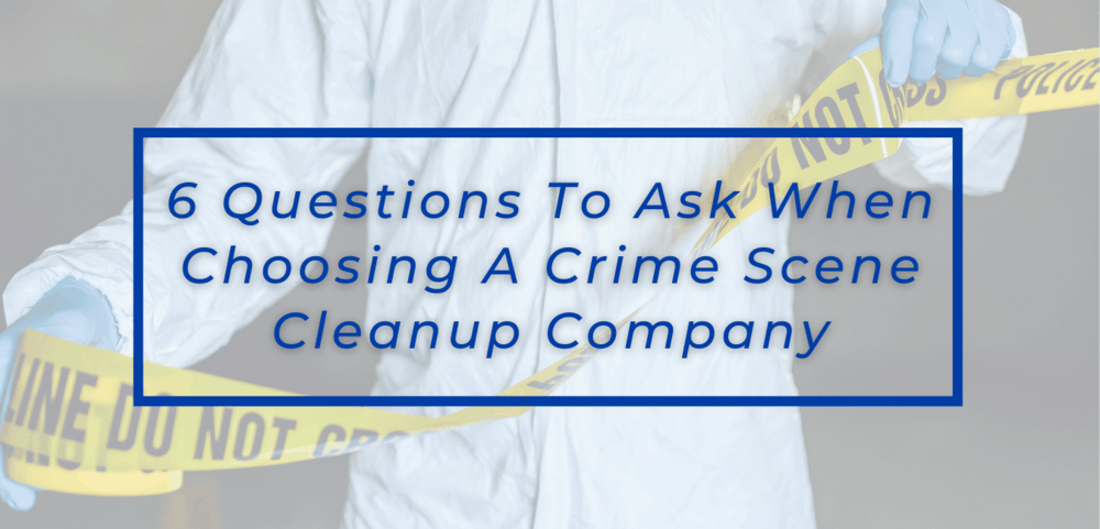 6 Questions to Ask When Choosing a Crime Scene Cleanup Company